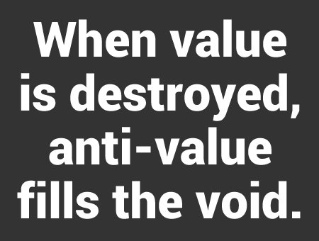 When value is destroyed, anti-value fills the void